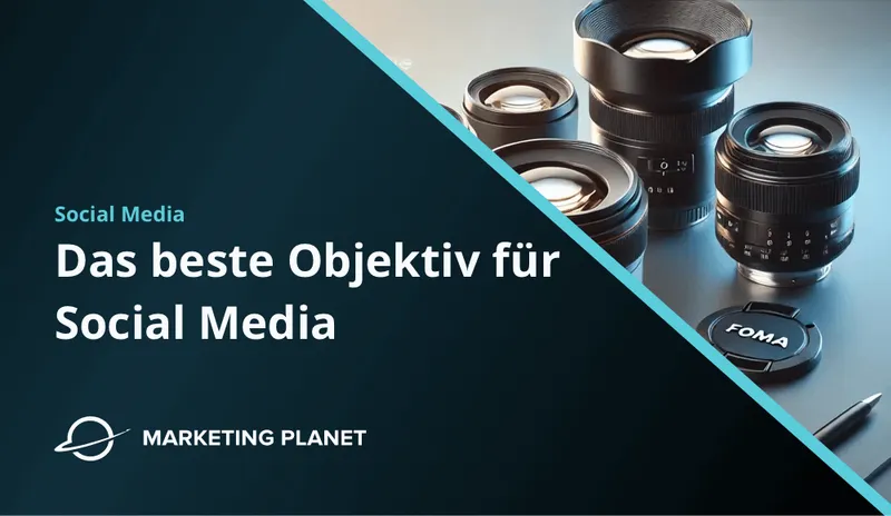 Das beste Objektiv für perfekten Social Media Content: Worauf Du achten solltest